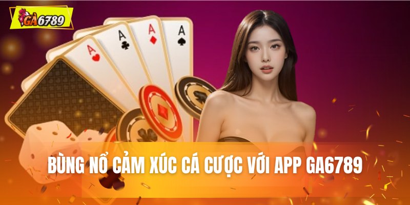 GA6789 - Trang Chủ Đá Gà Trực Tuyến #1 Việt Nam +88USD 12 Trải nghiệm ứng dụng cá cược di động tiện lợi