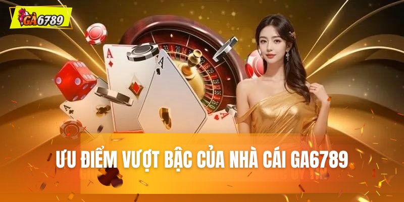 GA6789 - Trang Chủ Đá Gà Trực Tuyến #1 Việt Nam +88USD 7 Khám phá các lợi thế cạnh tranh vượt trội của GA6789